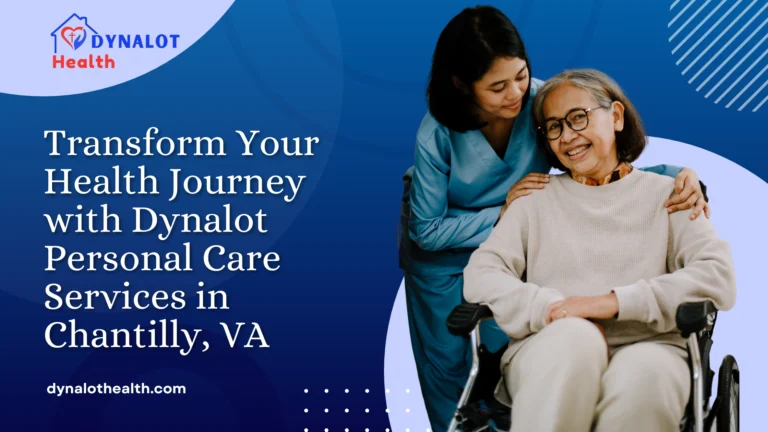 Transform Your Health Journey with Dynalot Personal Care Services in Chantilly, VA