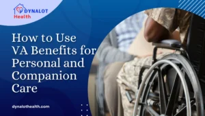 How to Use VA Benefits for Personal and Companion Care