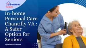 In-home Personal Care Chantilly VA A Safer Option for Seniors